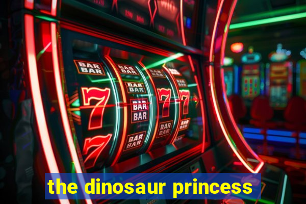 the dinosaur princess